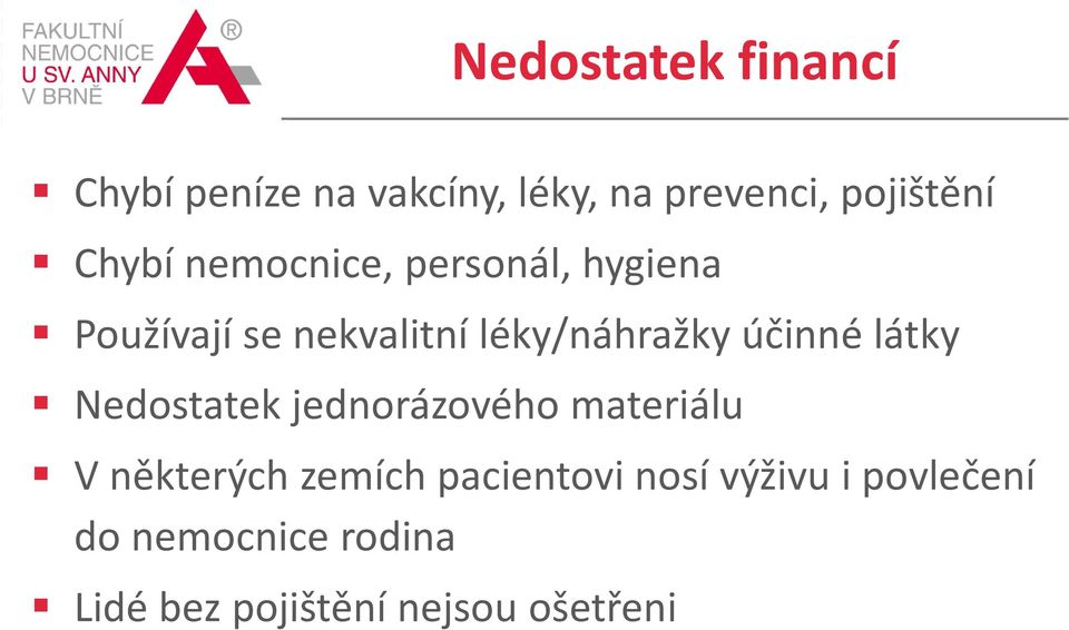 účinné látky Nedostatek jednorázového materiálu V některých zemích