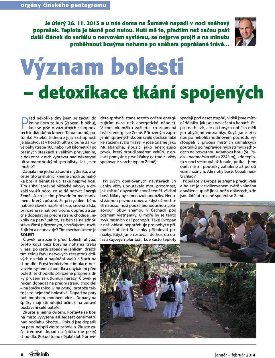 spojených Před několika dny jsem se začetl do knihy Born to Run (Zrozeni k běhu), kde se píše o zázračných schopnostech indiánského kmene Tahumaranů, potomků Aztéků.