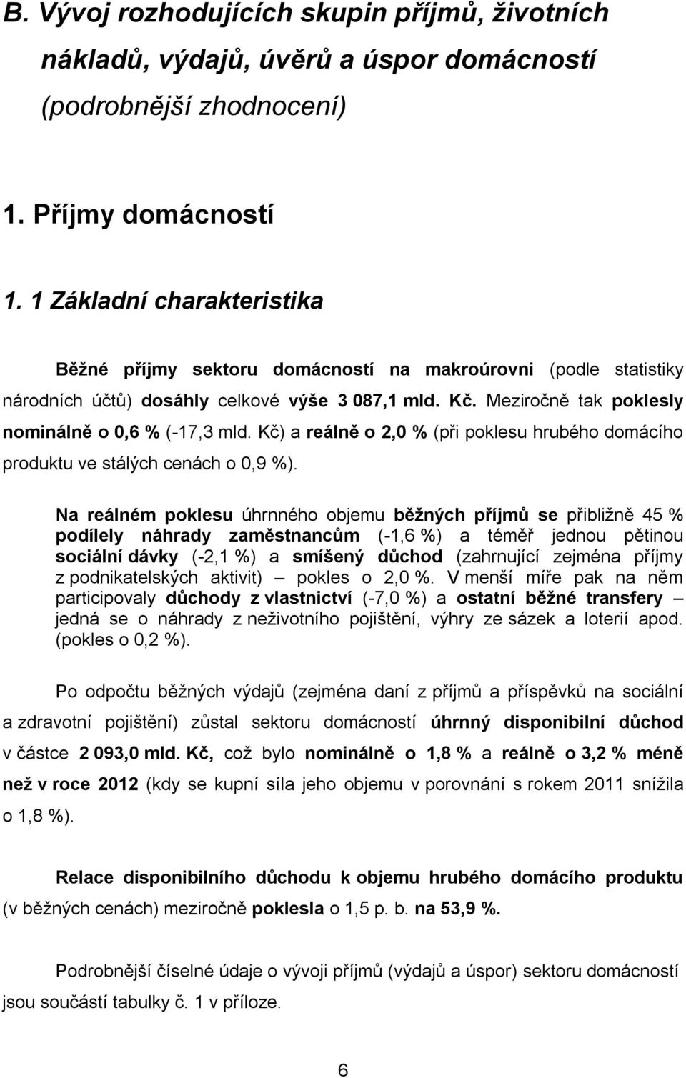 Kč) a reálně o 2,0 % (při poklesu hrubého domácího produktu ve stálých cenách o 0,9 %).