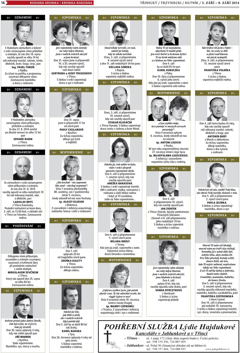 Zarmoucená manželka a dcery s rodinami. oznámení Jen vzpomínky nám zůstaly na roky kdysi šťastné, jsou v našich srdcích ukryté a jsou krásné. Dne 31. srpna jsme si připomněli 10. a 20.