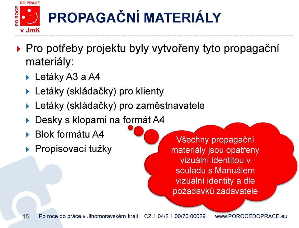 klopami na formát A4 Blok formátu A4 Propisovací tužky Všechny propagační materiály jsou