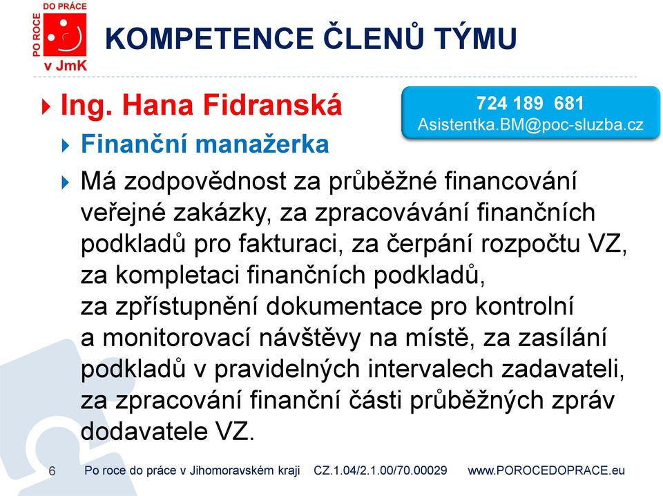 čerpání rozpočtu VZ, za kompletaci finančních podkladů, za zpřístupnění dokumentace pro kontrolní a monitorovací