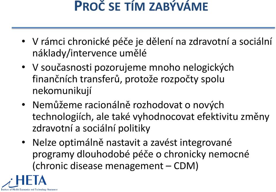 racionálně rozhodovat o nových technologiích, ale také vyhodnocovat efektivitu změny zdravotní a sociální