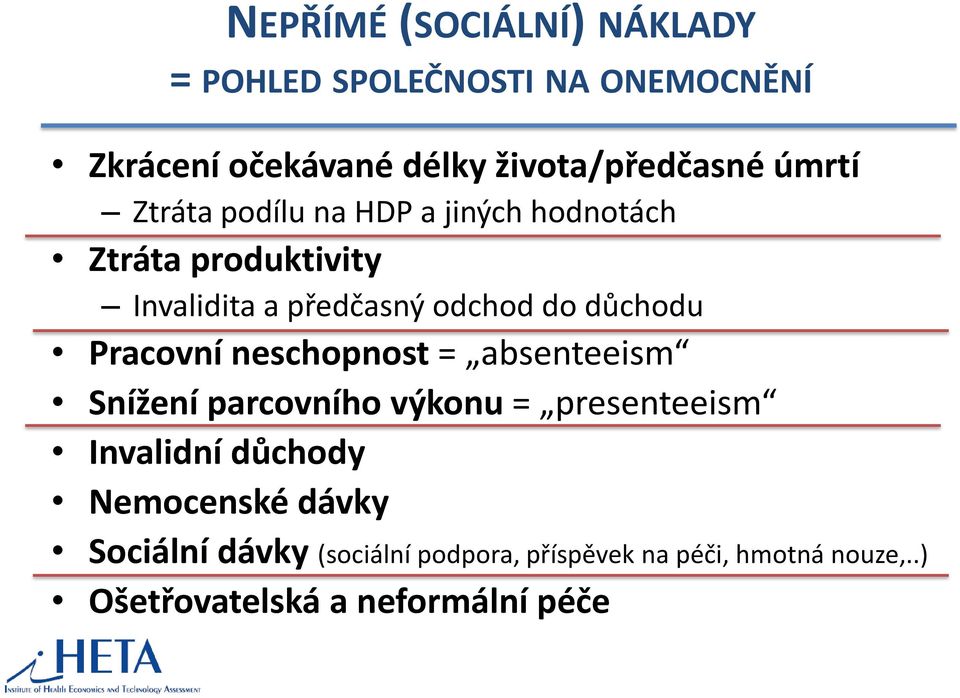 důchodu Pracovní neschopnost = absenteeism Snížení parcovního výkonu = presenteeism Invalidní důchody