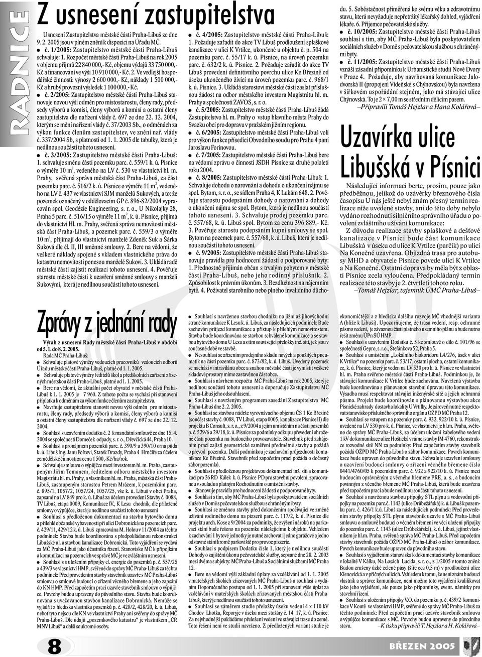 è. 2/2005: Zastupitelstvo mìstské èásti Praha-Libuš stanovuje novou výši odmìn pro místostarostu, èleny rady, pøedsedy výborù a komisí, èleny výborù a komisí a ostatní èleny zastupitelstva dle