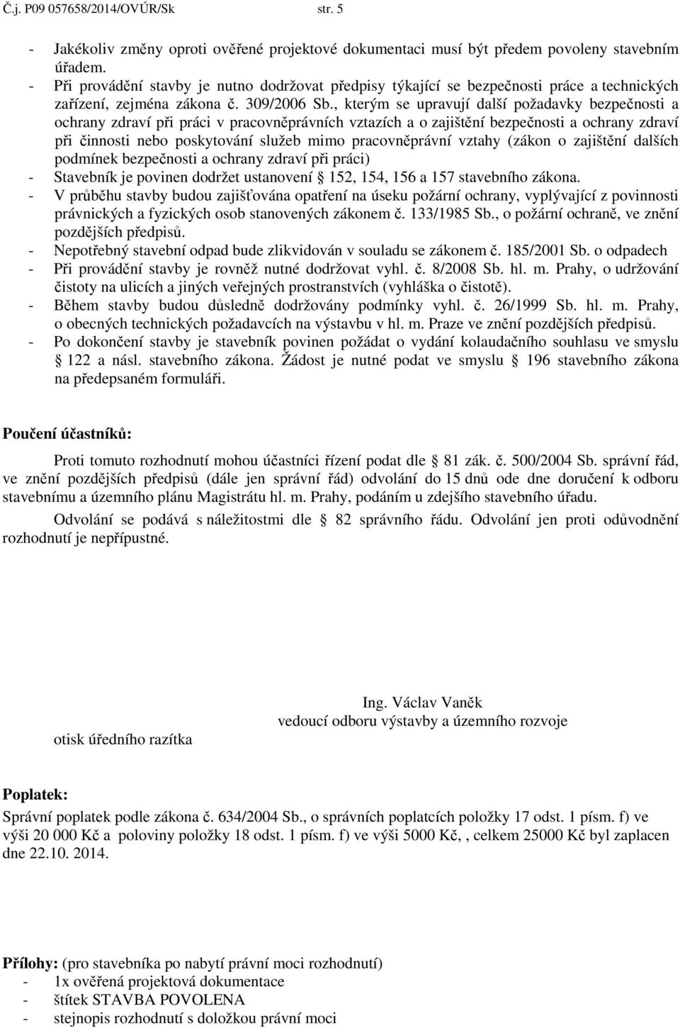 , kterým se upravují další požadavky bezpečnosti a ochrany zdraví při práci v pracovněprávních vztazích a o zajištění bezpečnosti a ochrany zdraví při činnosti nebo poskytování služeb mimo