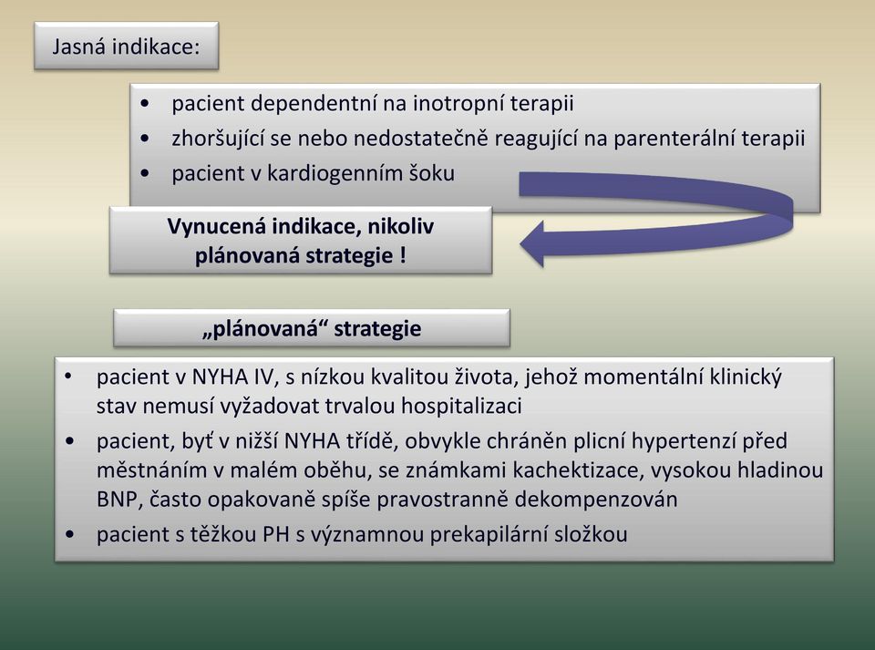 plánovaná strategie pacient v NYHA IV, s nízkou kvalitou života, jehož momentální klinický stav nemusí vyžadovat trvalou hospitalizaci pacient,