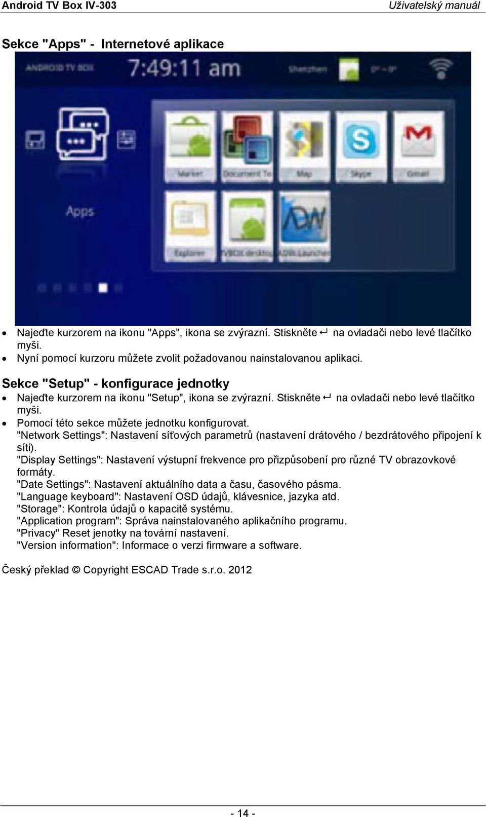 Stiskněte na ovladači nebo levé tlačítko myši. Pomocí této sekce můžete jednotku konfigurovat. "Network Settings": Nastavení síťových parametrů (nastavení drátového / bezdrátového připojení k síti).