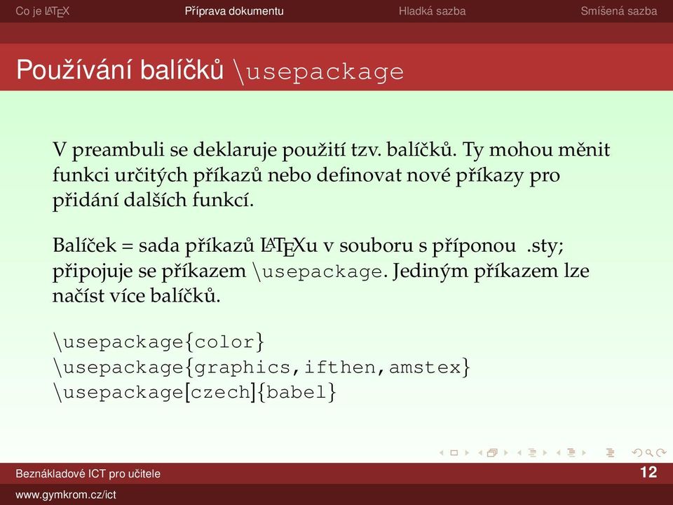 Ty mohou měnit funkci určitých příkazů nebo definovat nové příkazy pro přidání dalších funkcí.