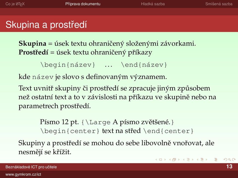 Text uvnitř skupiny či prostředí se zpracuje jiným způsobem než ostatní text a to v závislosti na příkazu ve skupině nebo na