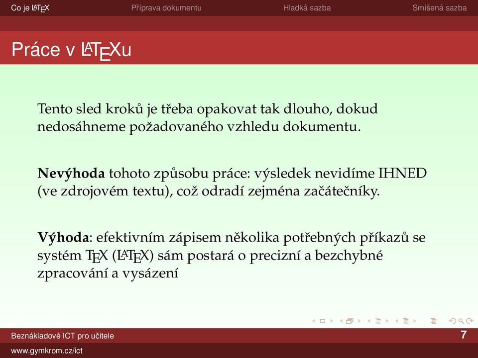 Nevýhoda tohoto způsobu práce: výsledek nevidíme IHNED (ve zdrojovém textu), což odradí zejména