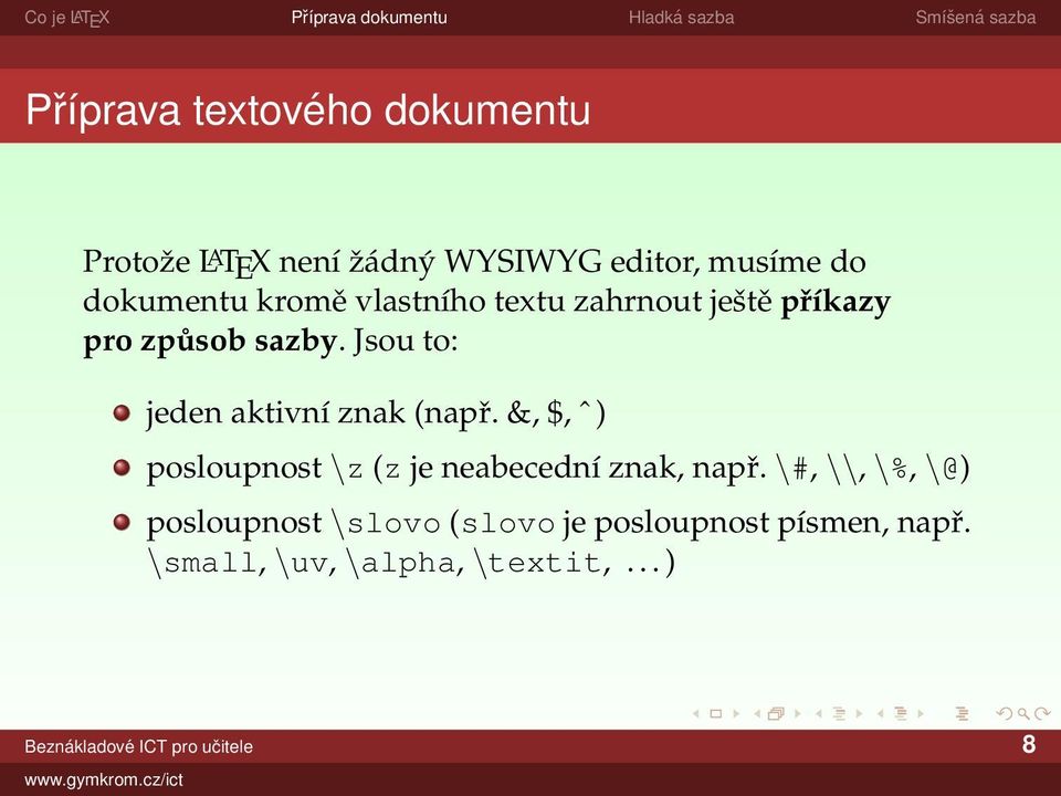 Jsou to: jeden aktivní znak (např. &, $, ˆ ) posloupnost \z (z je neabecední znak, např.