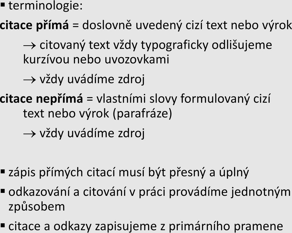 cizí text nebo výrok (parafráze) vždy uvádíme zdroj zápis přímých citací musí být přesný a úplný