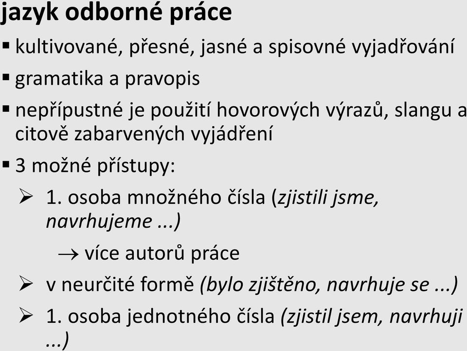 přístupy: 1. osoba množného čísla (zjistili jsme, navrhujeme.