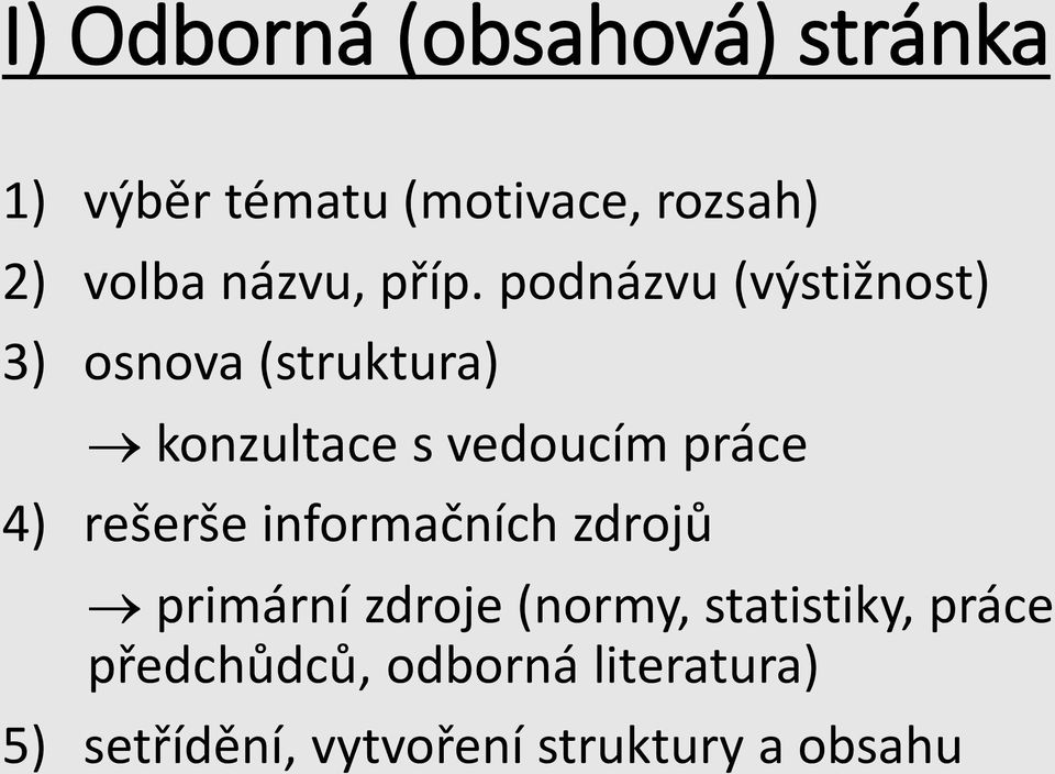 podnázvu (výstižnost) 3) osnova (struktura) konzultace s vedoucím práce 4)