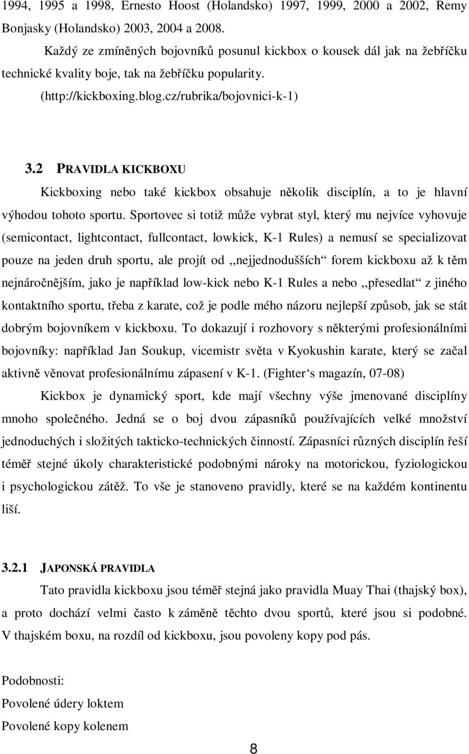 2 PRAVIDLA KICKBOXU Kickboxing nebo také kickbox obsahuje několik disciplín, a to je hlavní výhodou tohoto sportu.
