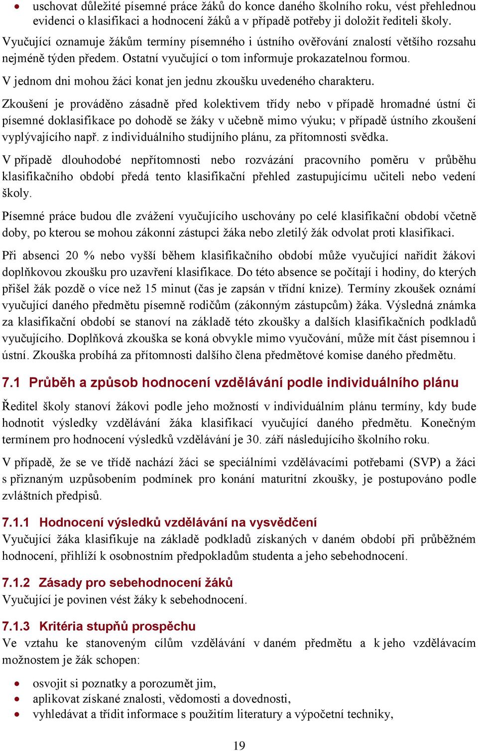 V jednom dni mohou žáci konat jen jednu zkoušku uvedeného charakteru.