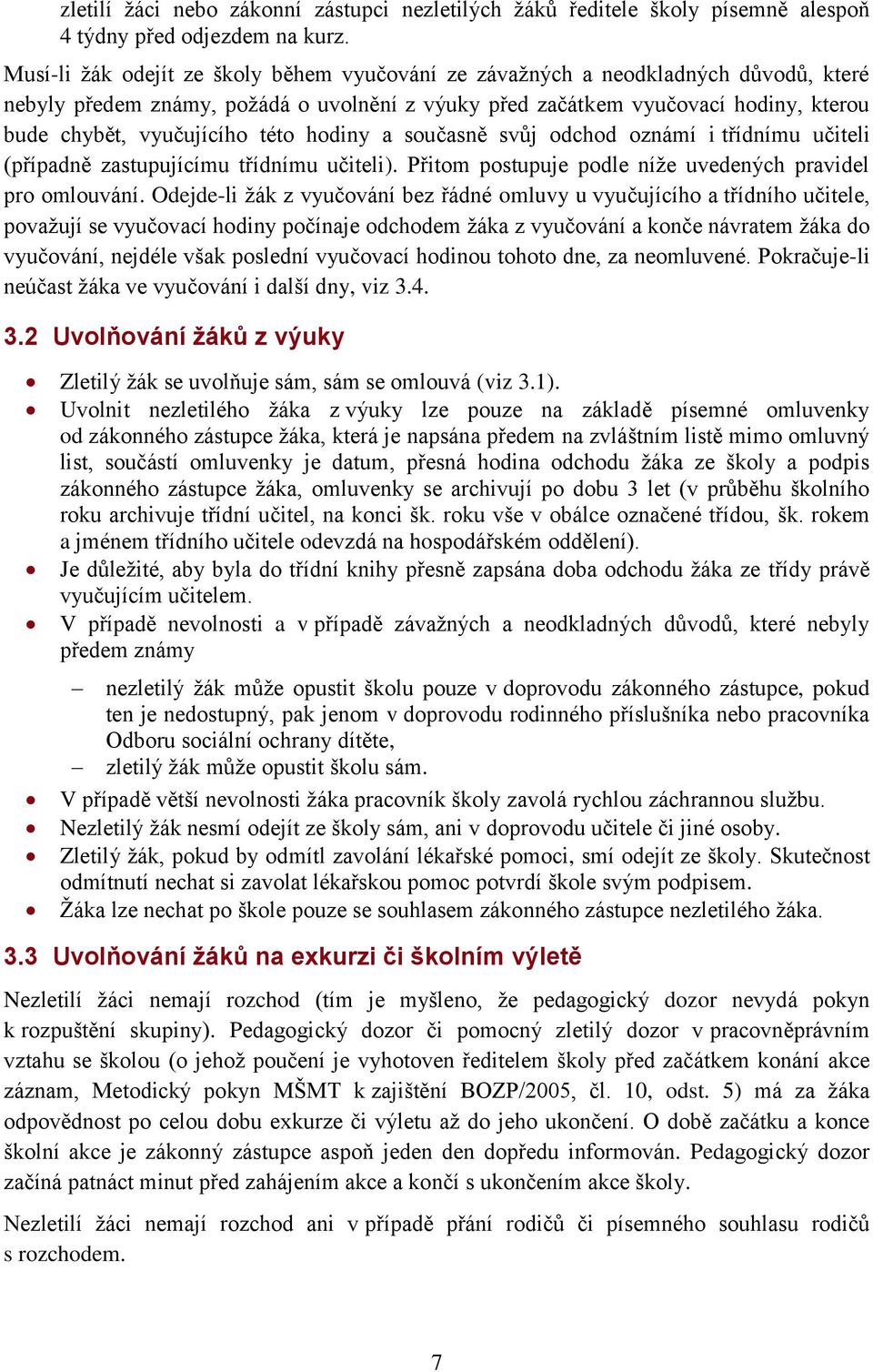 této hodiny a současně svůj odchod oznámí i třídnímu učiteli (případně zastupujícímu třídnímu učiteli). Přitom postupuje podle níže uvedených pravidel pro omlouvání.