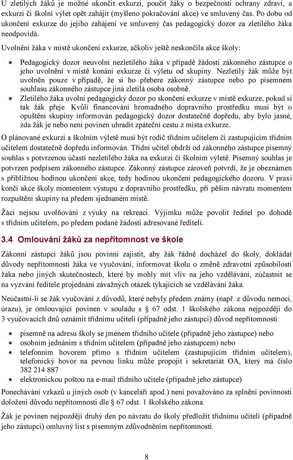 Uvolnění žáka v místě ukončení exkurze, ačkoliv ještě neskončila akce školy: Pedagogický dozor neuvolní nezletilého žáka v případě žádosti zákonného zástupce o jeho uvolnění v místě konání exkurze či