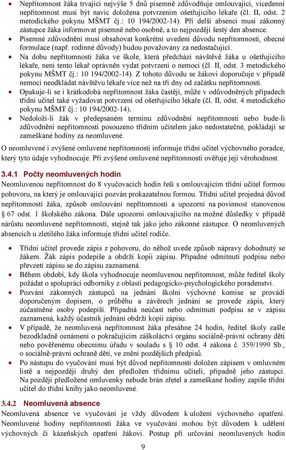 Písemné zdůvodnění musí obsahovat konkrétní uvedení důvodu nepřítomnosti, obecné formulace (např. rodinné důvody) budou považovány za nedostačující.