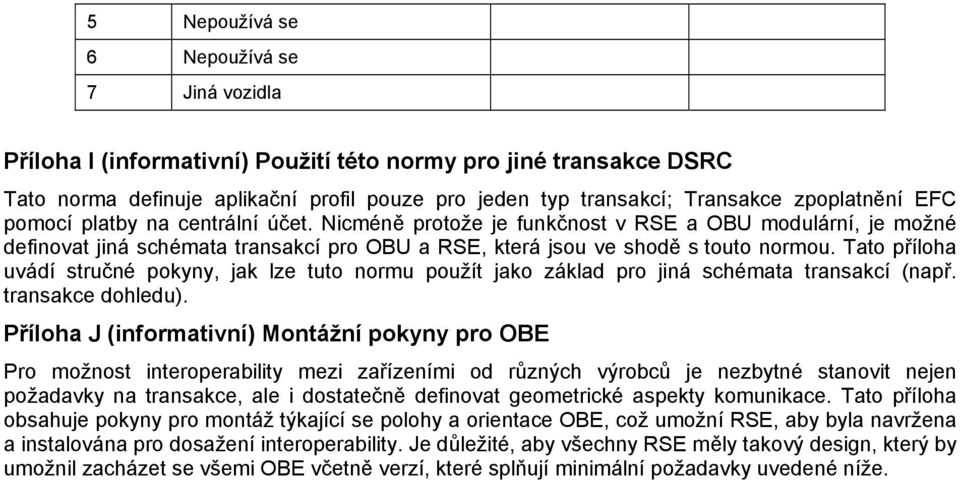 Tato příloha uvádí stručné pokyny, jak lze tuto normu použít jako základ pro jiná schémata transakcí (např. transakce dohledu).