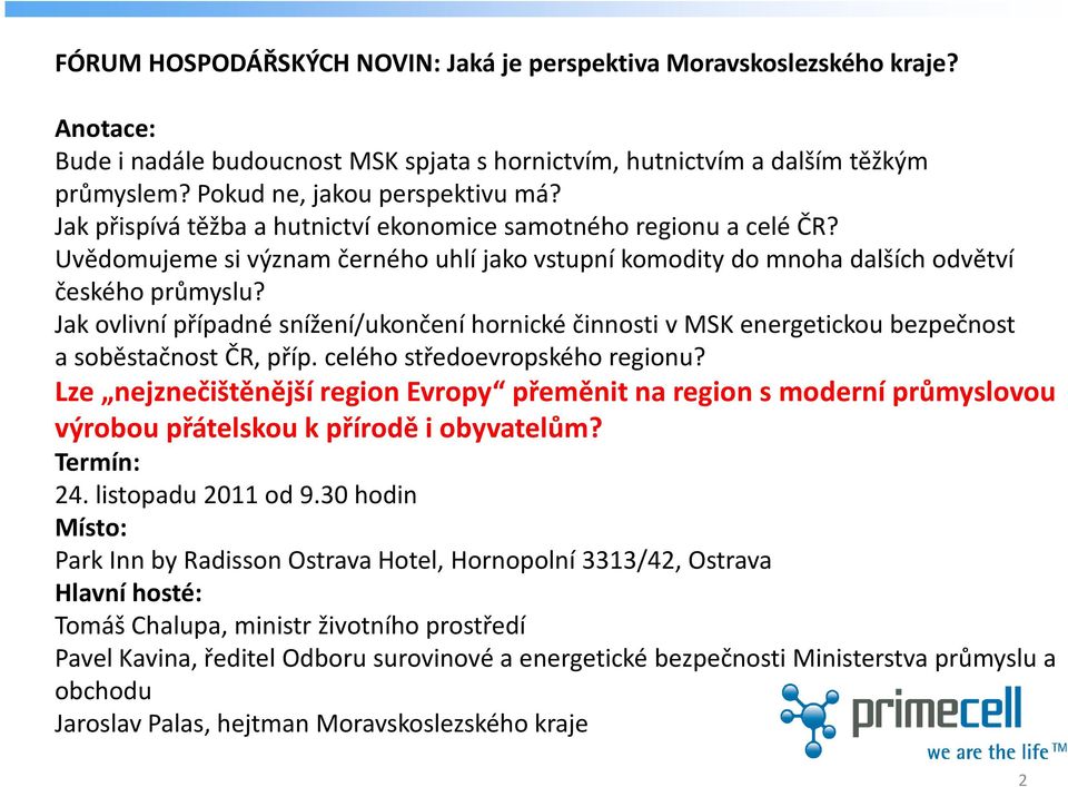 Jak ovlivní případné snížení/ukončení hornické činnosti v MSK energetickou bezpečnost a soběstačnost ČR, příp. celého středoevropského regionu?