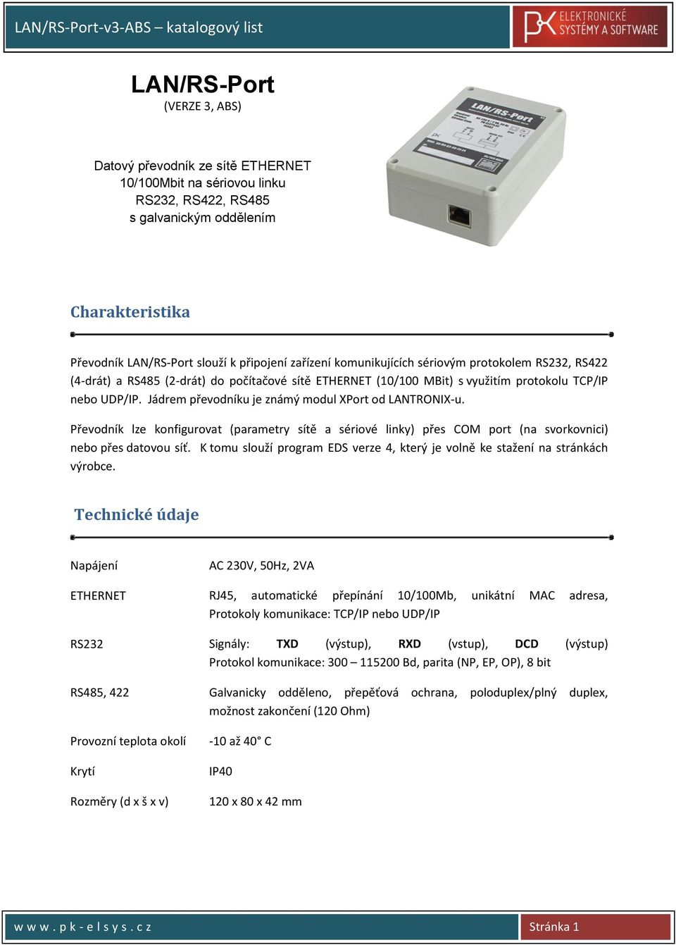 Jádrem převodníku je známý modul XPort od LANTRONIX-u. Převodník lze konfigurovat (parametry sítě a sériové linky) přes COM port (na svorkovnici) nebo přes datovou síť.