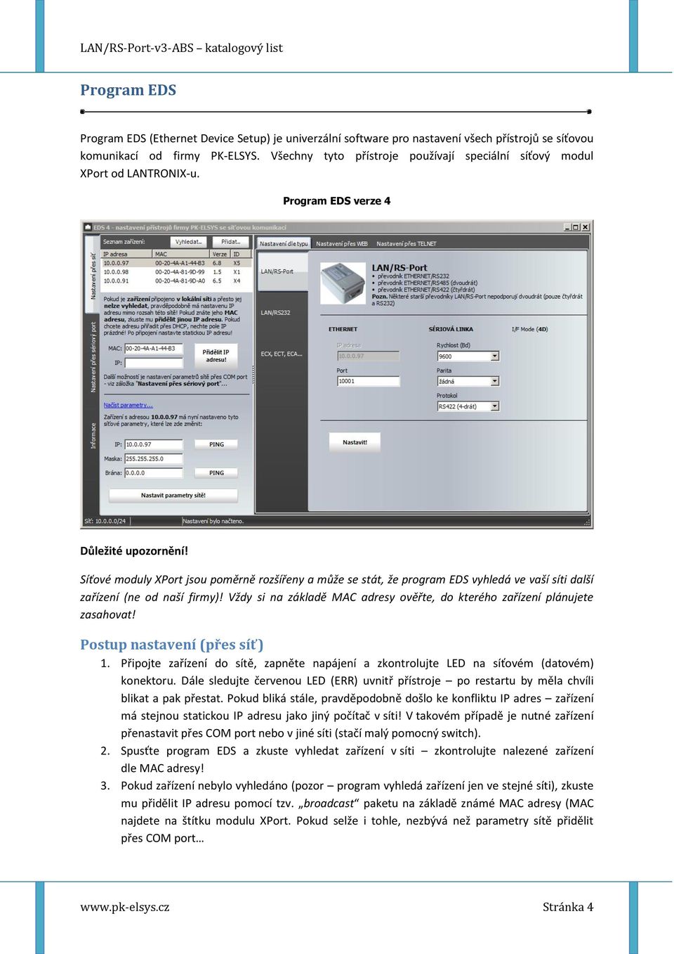 Síťové moduly XPort jsou poměrně rozšířeny a může se stát, že program EDS vyhledá ve vaší síti další zařízení (ne od naší firmy)!
