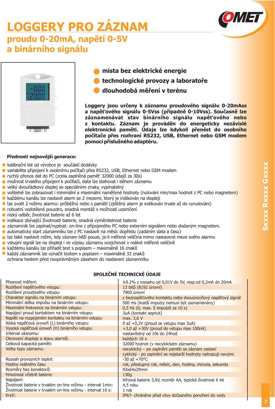 Záznam je prováděn do energeticky nezávislé elektronické paměti. Údaje lze kdykoli přenést do osobního počítače přes rozhraní RS232, USB, Ethernet nebo GSM modem pomocí příslušného adaptéru.