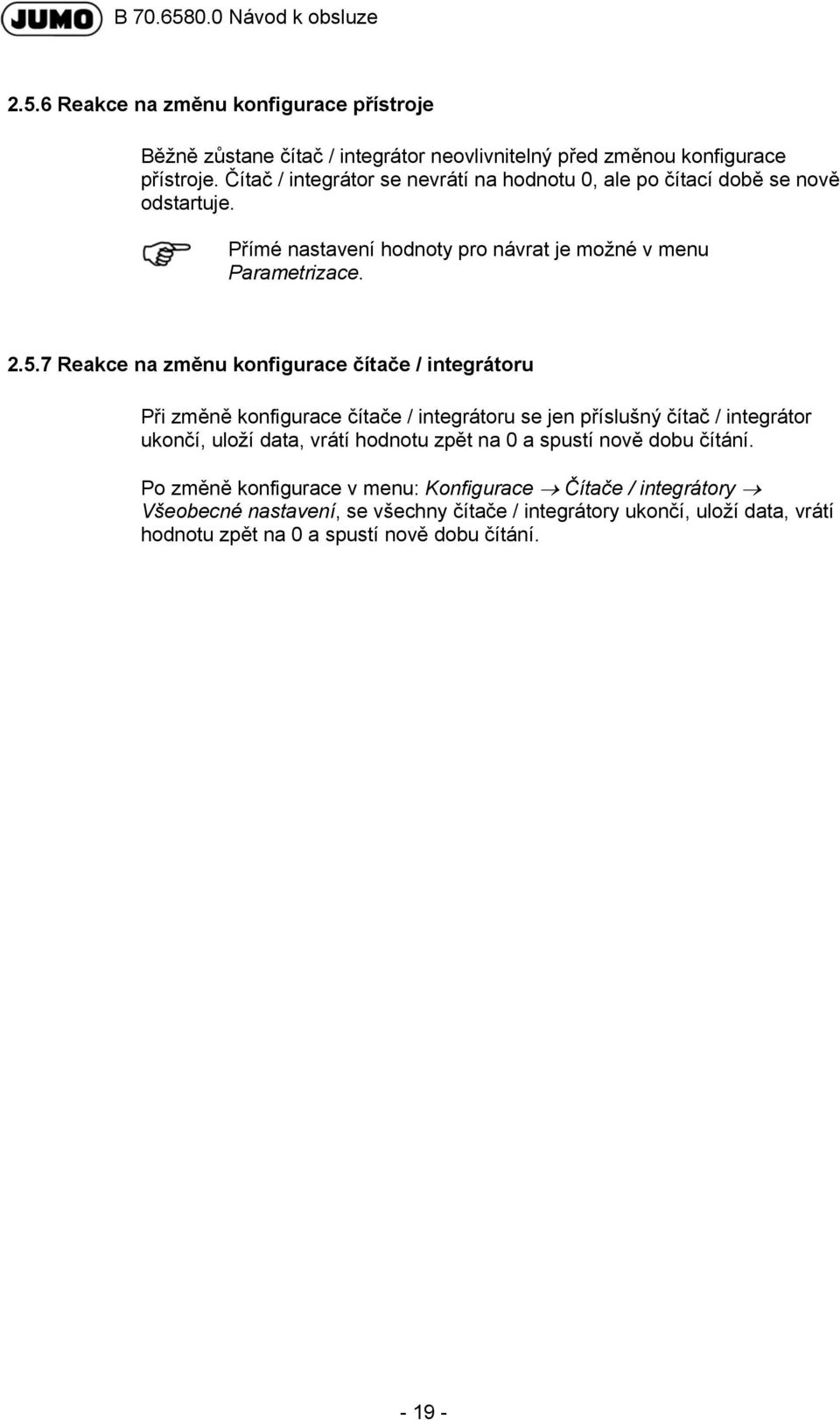7 Reakce na změnu konfigurace čítače / integrátoru Při změně konfigurace čítače / integrátoru se jen příslušný čítač / integrátor ukončí, uloží data, vrátí hodnotu zpět