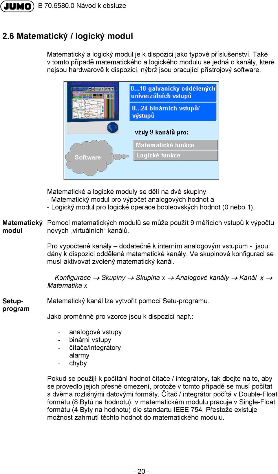 Matematické a logické moduly se dělí na dvě skupiny: - Matematický modul pro výpočet analogových hodnot a - Logický modul pro logické operace booleovských hodnot (0 nebo 1).