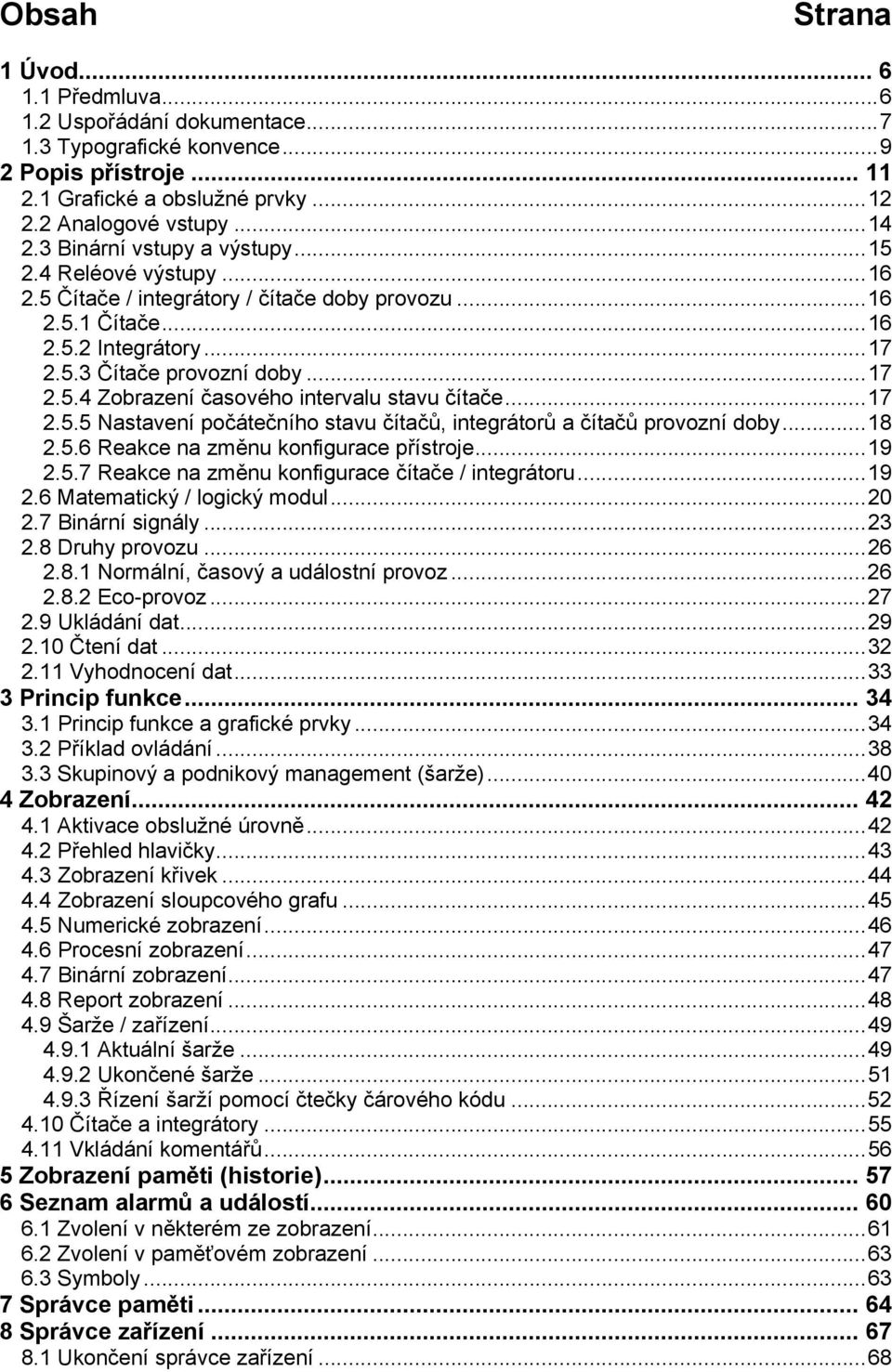 ..17 2.5.5 Nastavení počátečního stavu čítačů, integrátorů a čítačů provozní doby...18 2.5.6 Reakce na změnu konfigurace přístroje...19 2.5.7 Reakce na změnu konfigurace čítače / integrátoru...19 2.6 Matematický / logický modul.