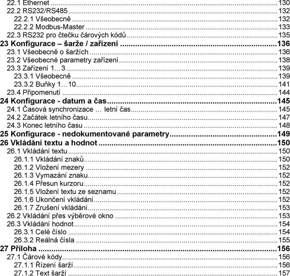 1 Časová synchronizace letní čas...145 24.2 Začátek letního času...147 24.3 Konec letního času...148 25 Konfigurace - nedokumentované parametry...149 26 Vkládání textu a hodnot...150 26.