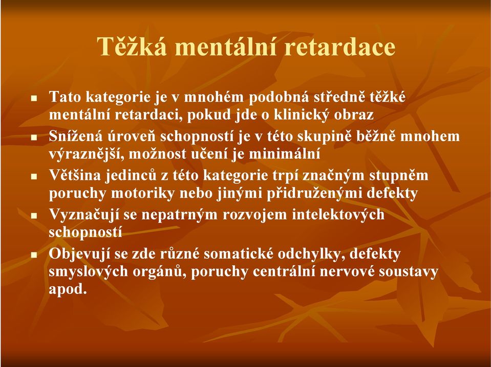 kategorie trpí značným stupněm poruchy motoriky nebo jinými přidruženými defekty Vyznačují se nepatrným rozvojem