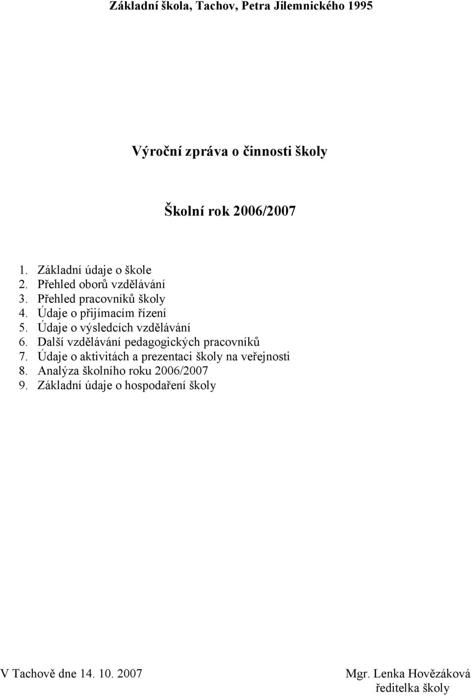 Údaje o výsledcích vzdělávání 6. Další vzdělávání pedagogických pracovníků 7.