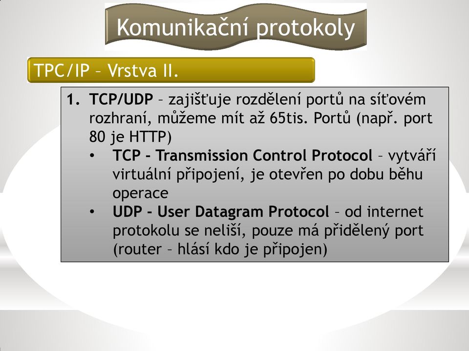 port 80 je HTTP) TCP - Transmission Control Protocol vytváří virtuální připojení, je