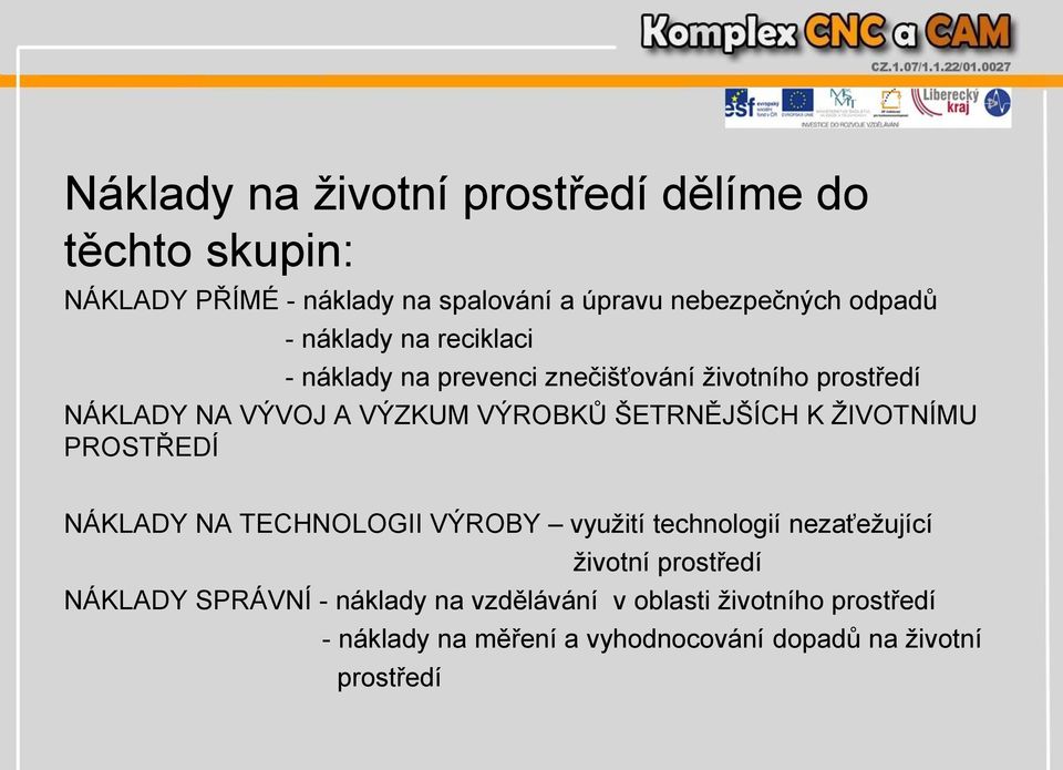 ŠETRNĚJŠÍCH K ŽIVOTNÍMU PROSTŘEDÍ NÁKLADY NA TECHNOLOGII VÝROBY využití technologií nezaťežující životní prostředí