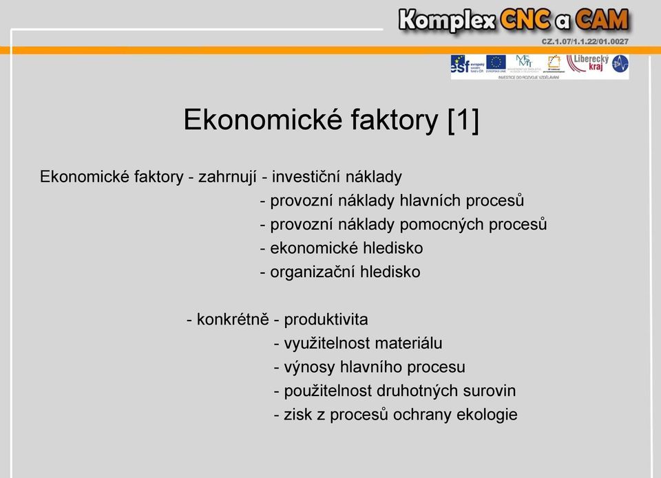 - organizační hledisko - konkrétně - produktivita - využitelnost materiálu - výnosy