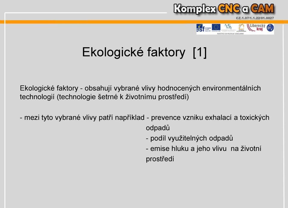 mezi tyto vybrané vlivy patří například - prevence vzniku exhalací a toxických