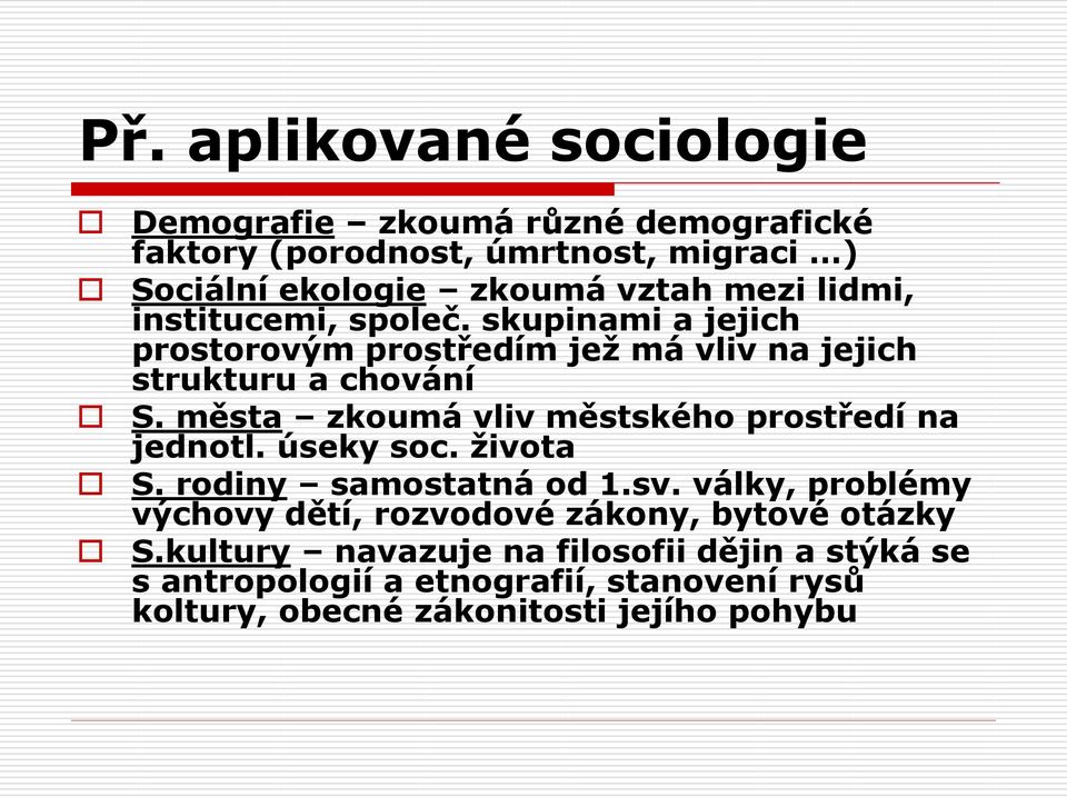 města zkoumá vliv městského prostředí na jednotl. úseky soc. života S. rodiny samostatná od 1.sv.