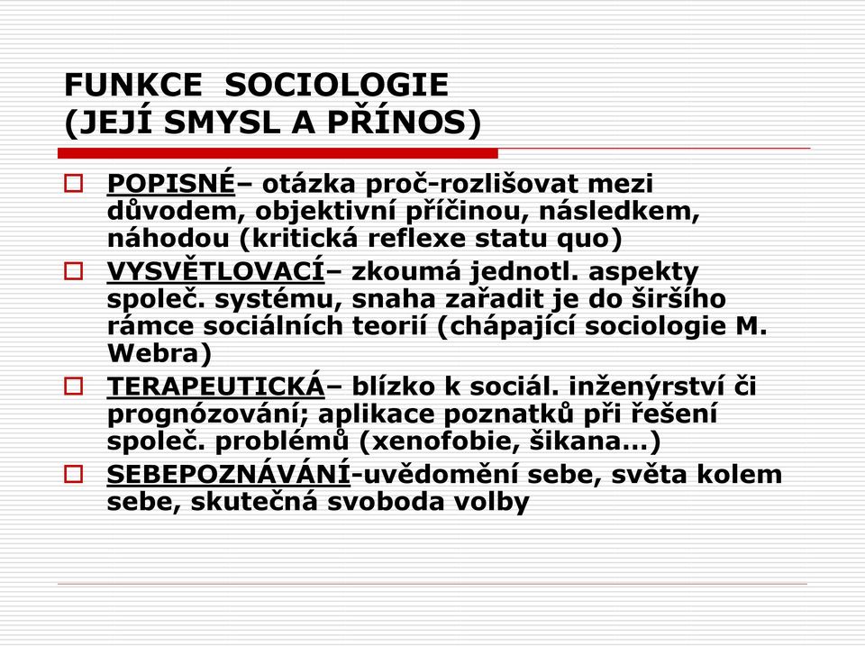 systému, snaha zařadit je do širšího rámce sociálních teorií (chápající sociologie M. Webra) TERAPEUTICKÁ blízko k sociál.