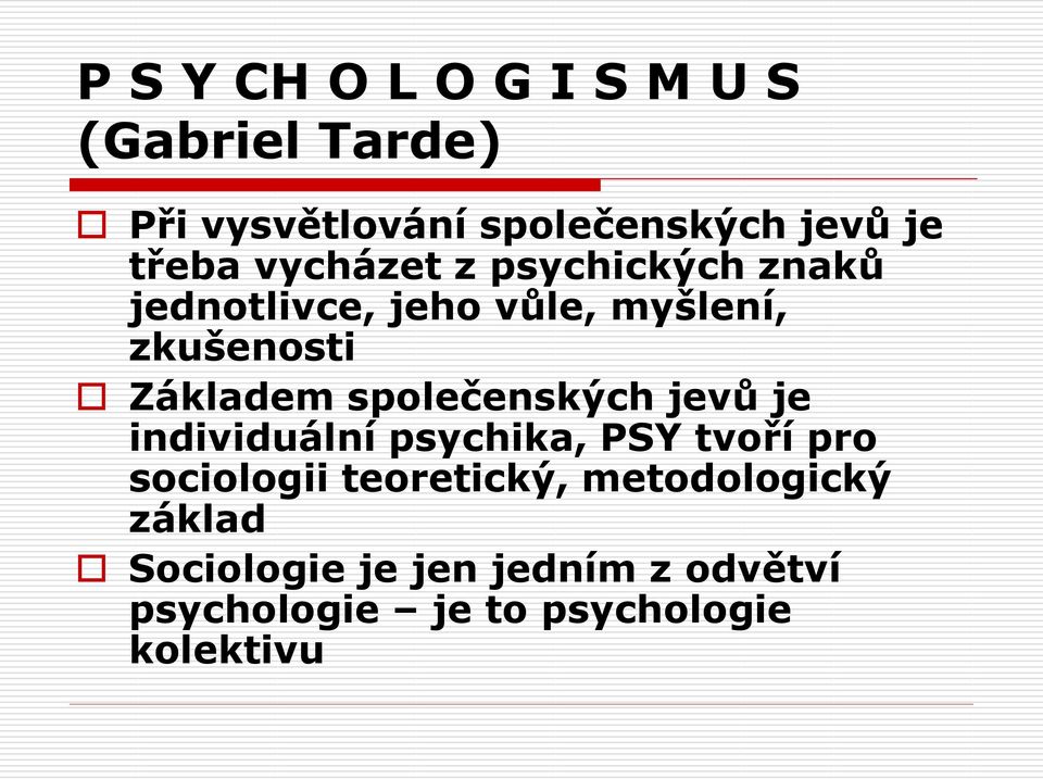 Základem společenských jevů je individuální psychika, PSY tvoří pro sociologii