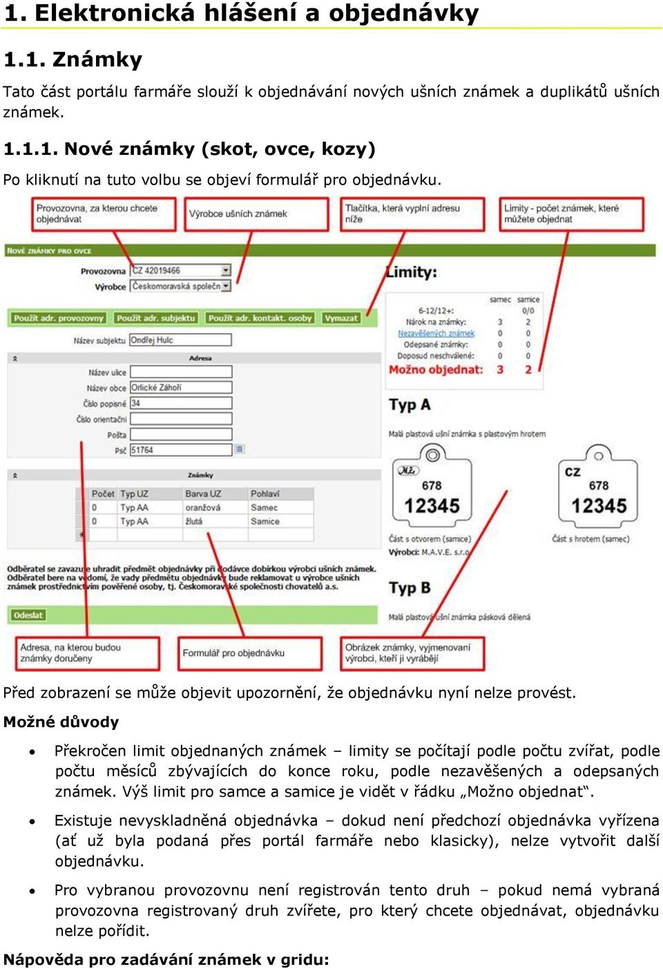 Moţné důvody Překročen limit objednaných známek limity se počítají podle počtu zvířat, podle počtu měsíců zbývajících do konce roku, podle nezavěšených a odepsaných známek.