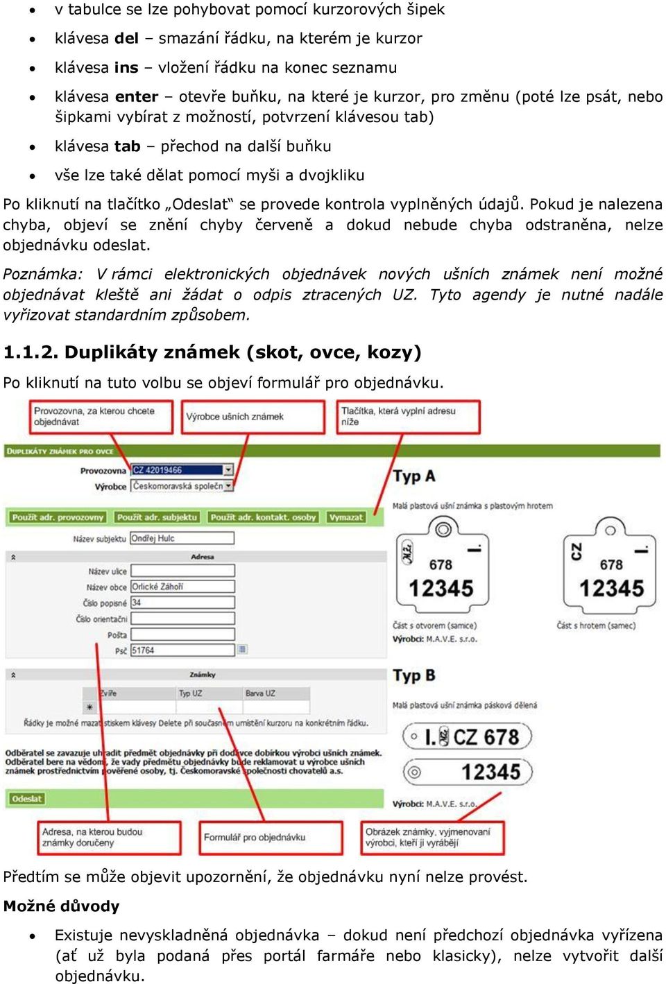 kontrola vyplněných údajů. Pokud je nalezena chyba, objeví se znění chyby červeně a dokud nebude chyba odstraněna, nelze objednávku odeslat.