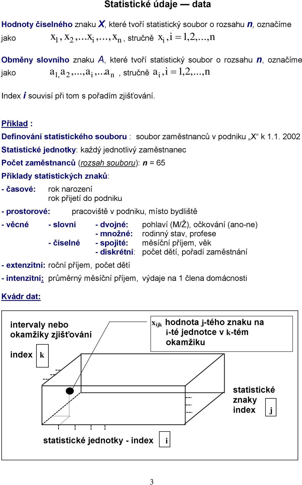 Příklad : Definování statistického souboru : soubor zaměstnanců v podniku X k 1.