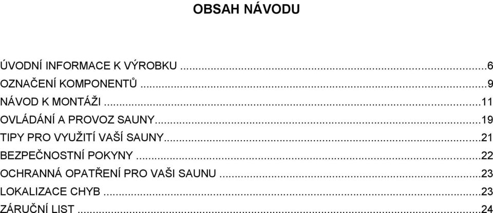 ..19 TIPY PRO VYUŽITÍ VAŠÍ SAUNY...21 BEZPEČNOSTNÍ POKYNY.