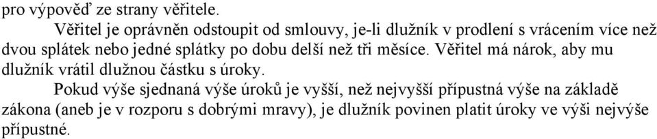 jedné splátky po dobu delší než tři měsíce. Věřitel má nárok, aby mu dlužník vrátil dlužnou částku s úroky.