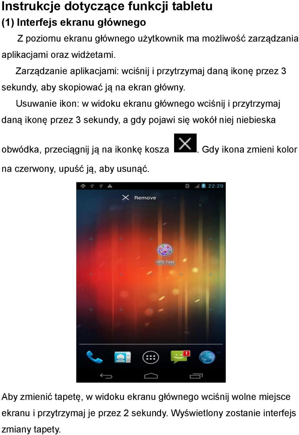 Usuwanie ikon: w widoku ekranu głównego wciśnij i przytrzymaj daną ikonę przez 3 sekundy, a gdy pojawi się wokół niej niebieska obwódka, przeciągnij ją na ikonkę