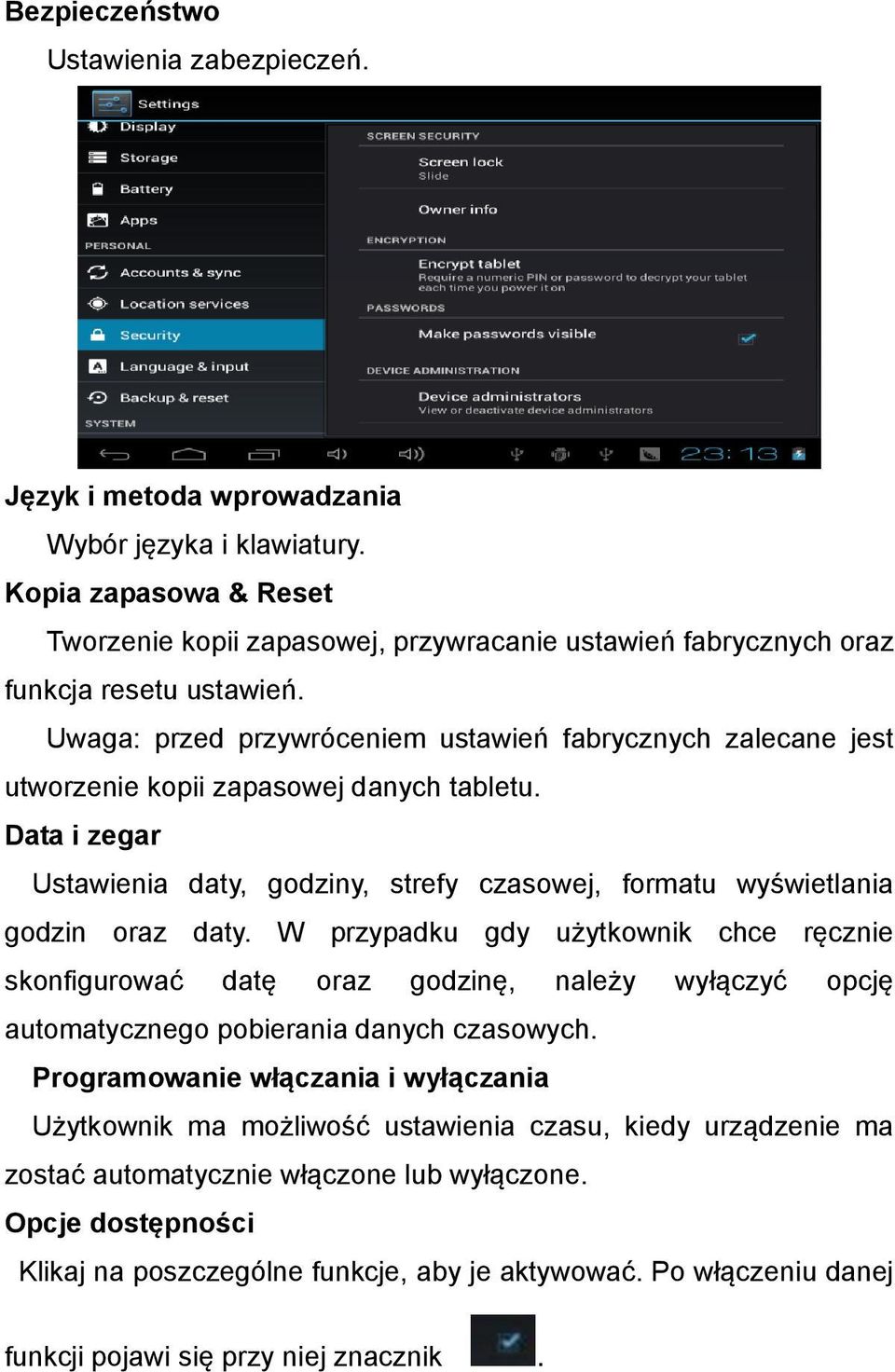 Uwaga: przed przywróceniem ustawień fabrycznych zalecane jest utworzenie kopii zapasowej danych tabletu. Data i zegar Ustawienia daty, godziny, strefy czasowej, formatu wyświetlania godzin oraz daty.