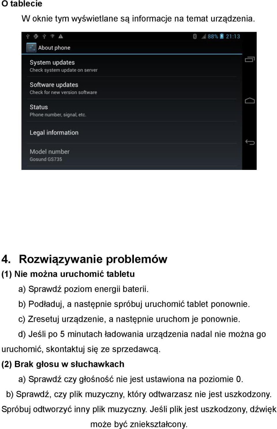 c) Zresetuj urządzenie, a następnie uruchom je ponownie. d) Jeśli po 5 minutach ładowania urządzenia nadal nie można go uruchomić, skontaktuj się ze sprzedawcą.